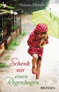 Cover: Schenk mir einen Regenbogen - Brunnen Verlag GmbH