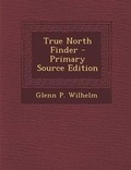 Cover: True North Finder - Primary Source Edition - Nabu Press