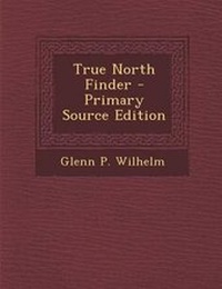 Enlarge image Cover: True North Finder - Primary Source Edition - Nabu Press