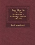 Cover: Jean Hus, Sa Vie, Ses Doctrines - Primary Source Edition - Nabu Press