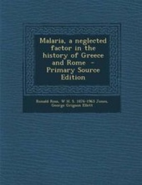 Enlarge image Cover: Malaria, a Neglected Factor in the History of Greece and Rome - Primary Source Edition - Nabu Press