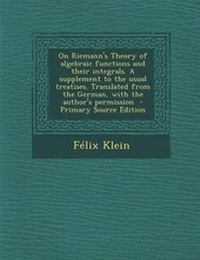 Abbildung von: On Riemann's Theory of Algebraic Functions and Their Integrals. a Supplement to the Usual Treatises. Translated from the German, with the Author's Permission - Nabu Press