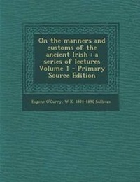 Abbildung von: On the Manners and Customs of the Ancient Irish - Nabu Press
