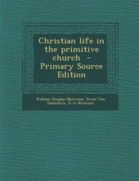 Enlarge image Cover: Christian Life in the Primitive Church - Primary Source Edition - Nabu Press