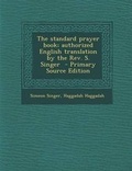 Cover: The Standard Prayer Book; Authorized English Translation by the REV. S. Singer - Nabu Press