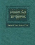 Cover: In the Heart of Savagedom; Reminiscences of Life and Adventure During a Quarter of a Century of Pioneering Missionary Labours in the Wilds of East Equatorial Africa - Nabu Press