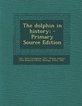 Cover: The Dolphin in History; - Nabu Press