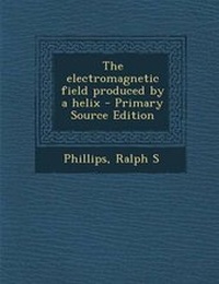 Enlarge image Cover: The Electromagnetic Field Produced by a Helix - Nabu Press