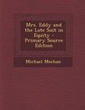 Cover: Mrs. Eddy and the Late Suit in Equity - Primary Source Edition - Nabu Press