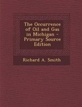 Cover: The Occurrence of Oil and Gas in Michigan - Nabu Press