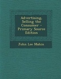 Cover: Advertising, Selling the Consumer - Nabu Press