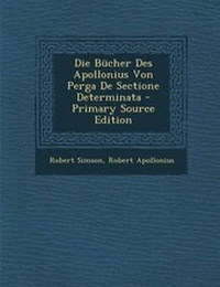 Enlarge image Cover: Die Bucher Des Apollonius Von Perga de Sectione Determinata - Primary Source Edition - Nabu Press
