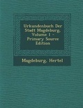 Cover: Urkundenbuch Der Stadt Magdeburg, Volume 1 - Primary Source Edition - Nabu Press