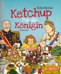Cover: Ketchup f&uuml;r die K&ouml;nigin - Antje Kunstmann Verlag