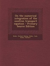 Enlarge image Cover: On the Numerical Integration of the Neutron Transport Equation - Primary Source Edition - Nabu Press