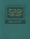 Cover: When and What to Buy--A Nested Logit Model of Coffee Purchase - Primary Source Edition - Nabu Press