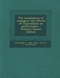 Cover: The Socialization of Managers; The Effects of Expectations on Performance - Nabu Press