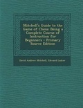 Cover: Mitchell's Guide to the Game of Chess - Nabu Press