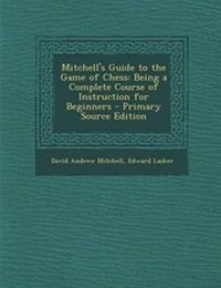 Enlarge image Cover: Mitchell's Guide to the Game of Chess - Nabu Press
