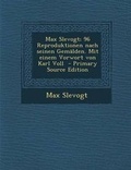Cover: Max Slevogt; 96 Reproduktionen Nach Seinen Gemalden. Mit Einem Vorwort Von Karl Voll - Nabu Press