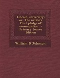 Cover: Lincoln University; Or, the Nation's First Pledge of Emancipation - Nabu Press