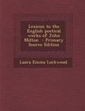 Cover: Lexicon to the English Poetical Works of John Milton - Nabu Press