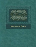 Cover: A Brief History of the Voyage of Katharine Evans and Sarah Cheevers, to the Island of Malta - Nabu Press