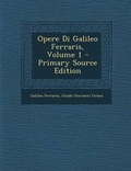 Cover: Opere Di Galileo Ferraris, Volume 1 - Nabu Press