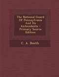 Cover: The National Guard of Pennsylvania and Its Antecedents - Nabu Press