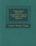 Cover: High Speed Internal Combustion Engines - Primary Source Edition - Nabu Press
