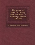 Cover: The Game of Skat in Theory and Practice; - Nabu Press