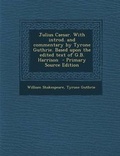 Cover: Julius Caesar. with Introd. and Commentary by Tyrone Guthrie. Based Upon the Edited Text of G.B. Harrison - Primary Source Edition - Nabu Press