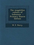 Cover: The Megalithic Culture of Indonesia - Primary Source Edition - Nabu Press