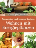 Cover: Gesundes und harmonisches Wohnen mit Energiepflanzen - Kopp Verlag