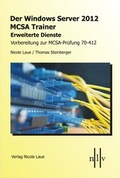 Cover: Der Windows Server 2012 MCSA Trainer, Erweiterte Dienste, Vorbereitung zur MCSA-Pr&uuml;fung 70-412 - Laue, Nicole