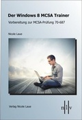 Cover: Der Windows 8 MCSA Trainer, Vorbereitung zur MCSA-Pr&uuml;fung 70-687 - Laue, Nicole