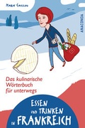 Cover: Essen und Trinken in Frankreich - Das kulinarische W&ouml;rterbuch f&uuml;r unterwegs - Anaconda Verlag