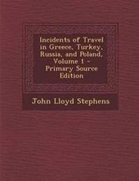 Abbildung von: Incidents of Travel in Greece, Turkey, Russia, and Poland, Volume 1 - Nabu Press