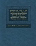 Cover: Histoire Des Juifs Et Des Peuples Voisins Depuis La Decadence Des Royaumes D'Israel Et de Juda Jusqu'a La Mort de Jesus-Christ, Volume 4 - Primary Sou - Nabu Press