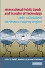Cover: International Public Goods and Transfer of Technology Under a Globalized Intellectual Property Regime - Cambridge University Press