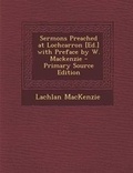 Cover: Sermons Preached at Lochcarron [Ed.] with Preface by W. MacKenzie - Primary Source Edition - Nabu Press