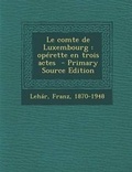 Cover: Le Comte de Luxembourg - Nabu Press