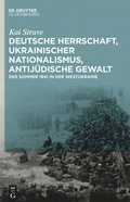 Cover: Deutsche Herrschaft, ukrainischer Nationalismus, antij&uuml;dische Gewalt - De Gruyter Oldenbourg