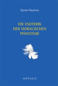 Abbildung von: Die Esoterik der moralischen Phantasie - Novalis-Verlag