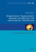 Cover: Biographische Theaterarbeit zwischen kollektiver und individueller Darstellung - kopaed