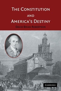 Enlarge image Cover: The Constitution and America's Destiny - Cambridge University Press