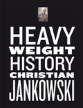 Cover: Christian Jankowski. Heavy Weight History - K&ouml;nig, Walther