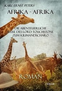 Abbildung von: Afrika - Afrika - oder - Die abenteuerliche Reise des Lord Touchstone zum Kilimandscharo - ROMAN - Verlag DeBehr