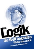 Cover: Mit Logik die Welt begreifen - Laack, van