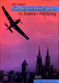 Abbildung von: Die Messerschmitt-Werke im Zweiten Weltkrieg - MZ Buchverlag